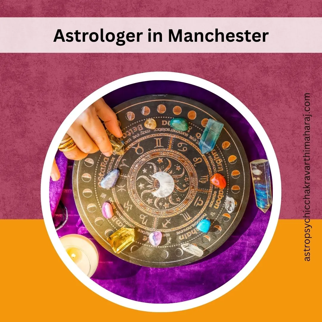 Astrologer in Manchester – Expert Support by Astrologer Chakravarthi Maharaj