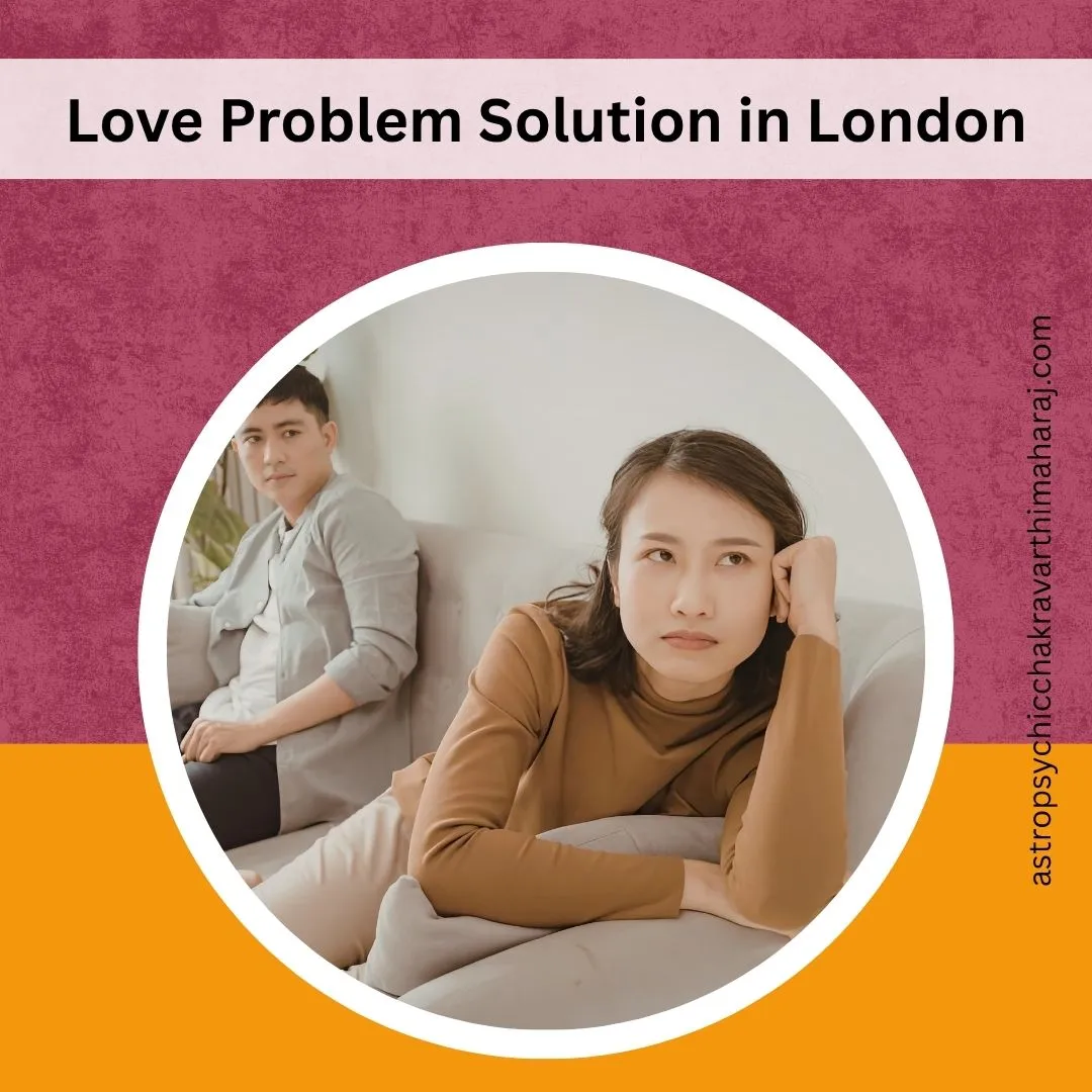 Love Problem Solution in London – Reliable Help by Astrologer Chakravarthi Maharaj