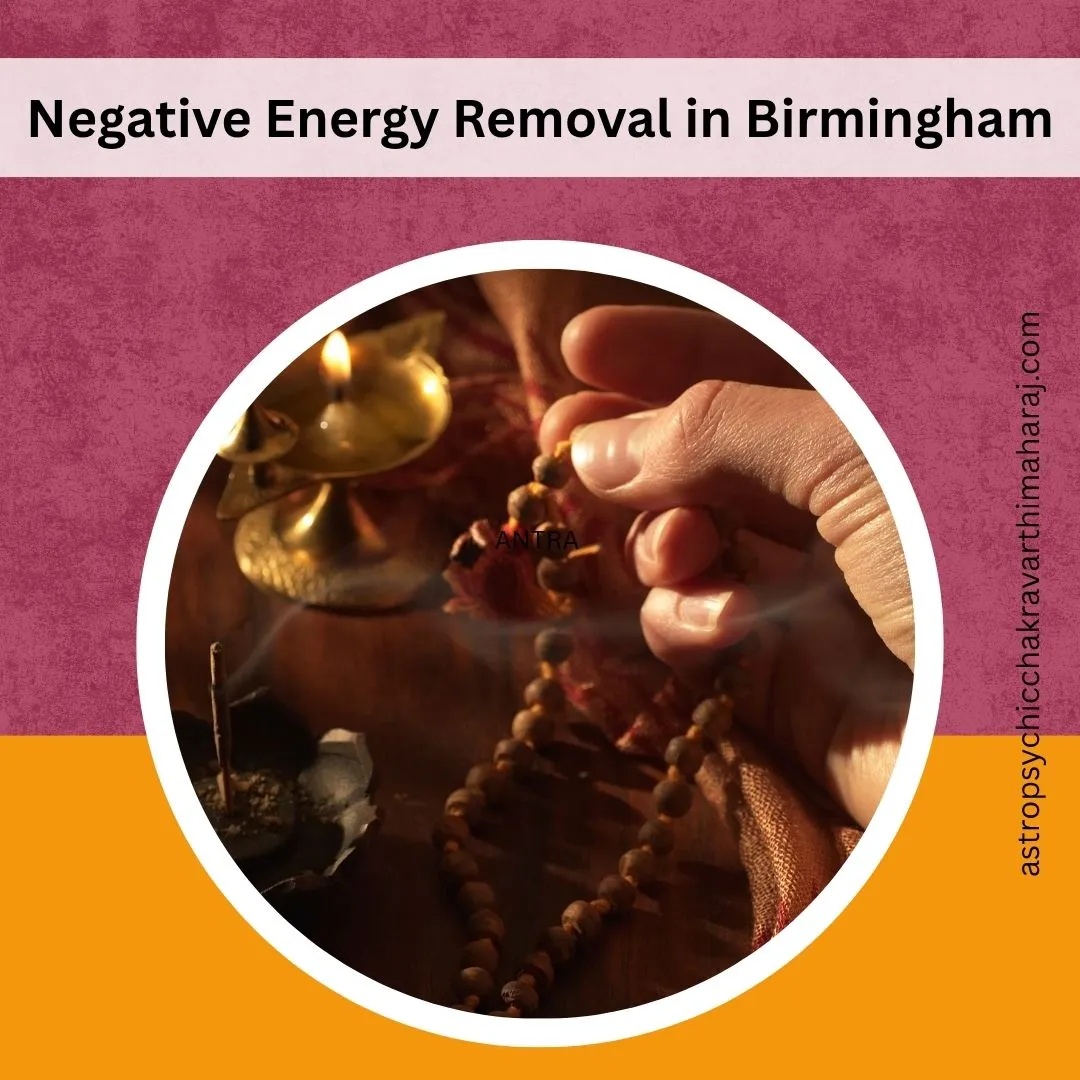 Negative Energy Removal in Birmingham – Expert Protection by Astrologer Chakravarthi Maharaj