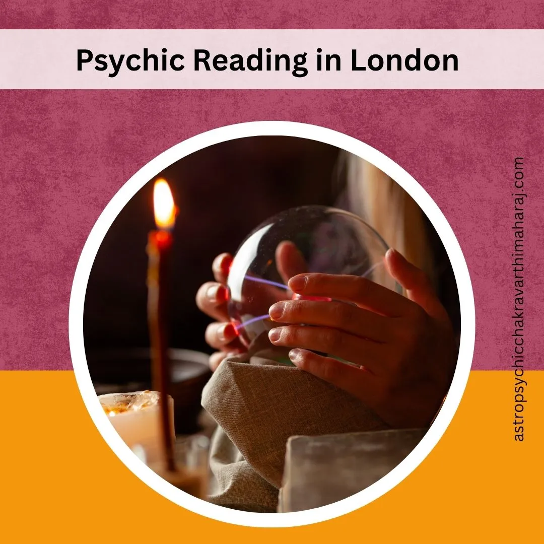 Psychic Reading in London – Insight by Astrologer Chakravarthi Maharaj