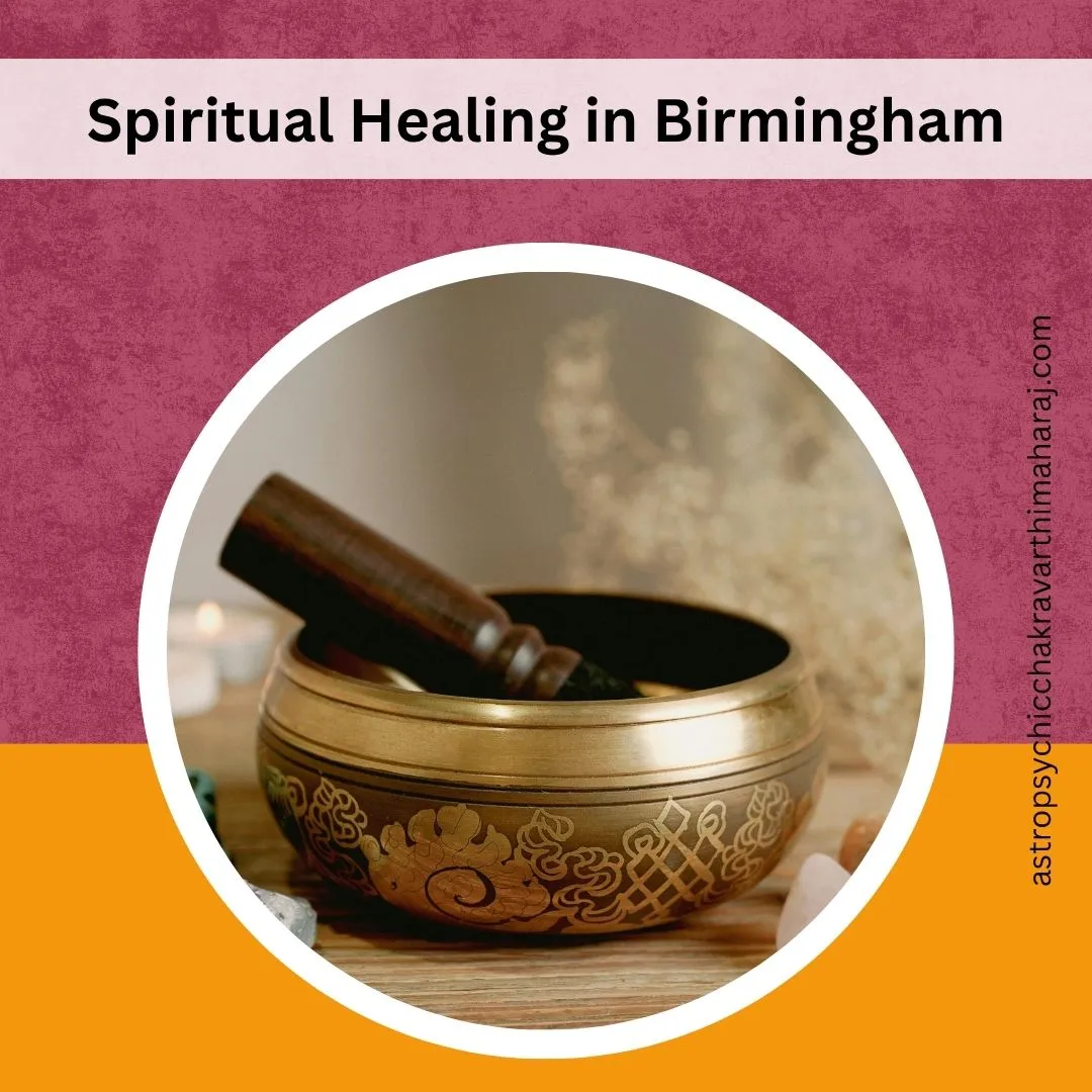 Spiritual Healing in Birmingham – Positive Energy by Astrologer Chakravarthi Maharaj