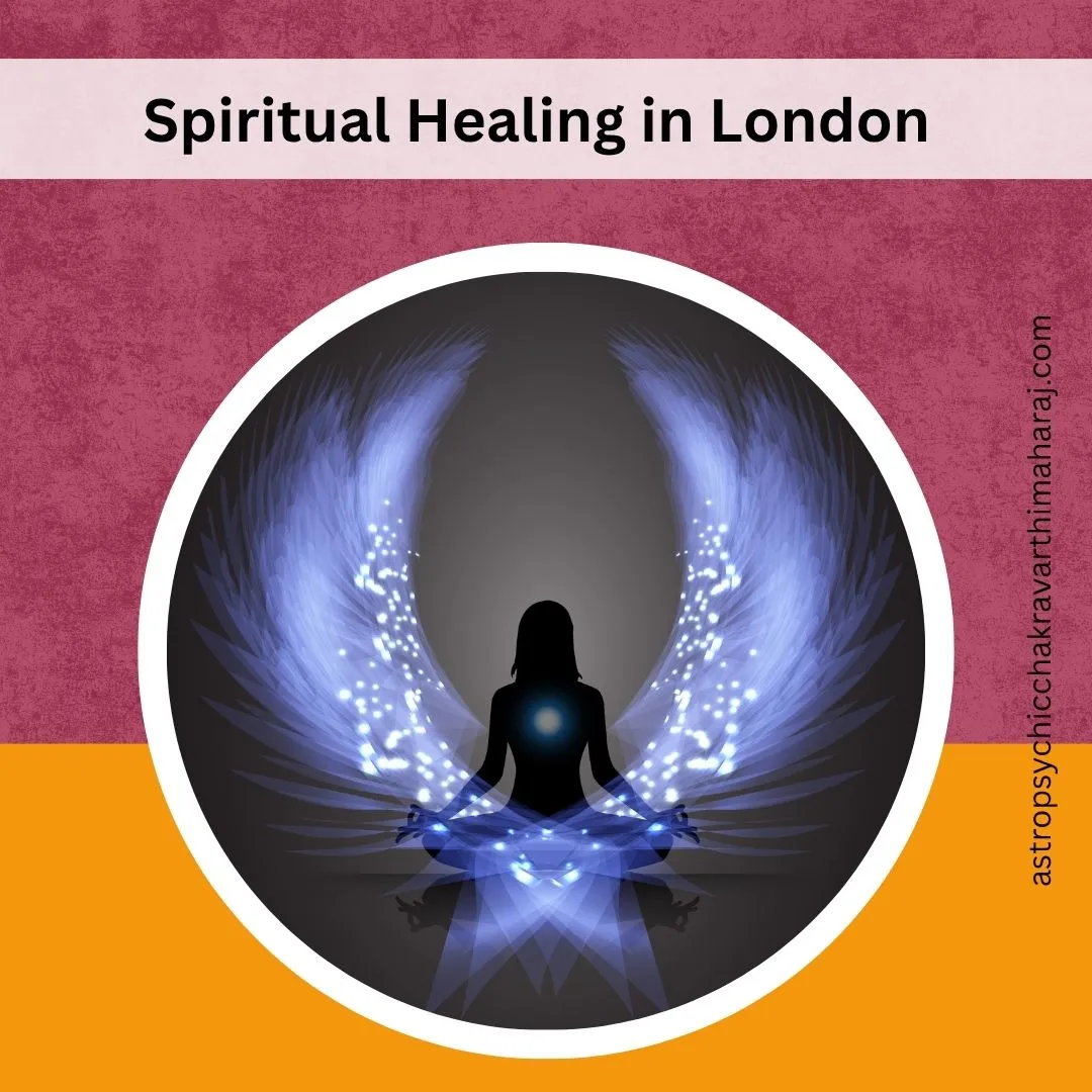 Spiritual Healing in London – Peaceful Support by Astrologer Chakravarthi Maharaj